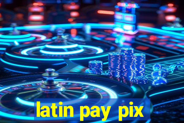 latin pay pix